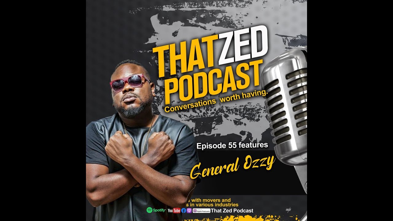 |TZP Ep54| General Ozzy on lessons learnt from the Zambian music industry, betrayal, family, etc...
