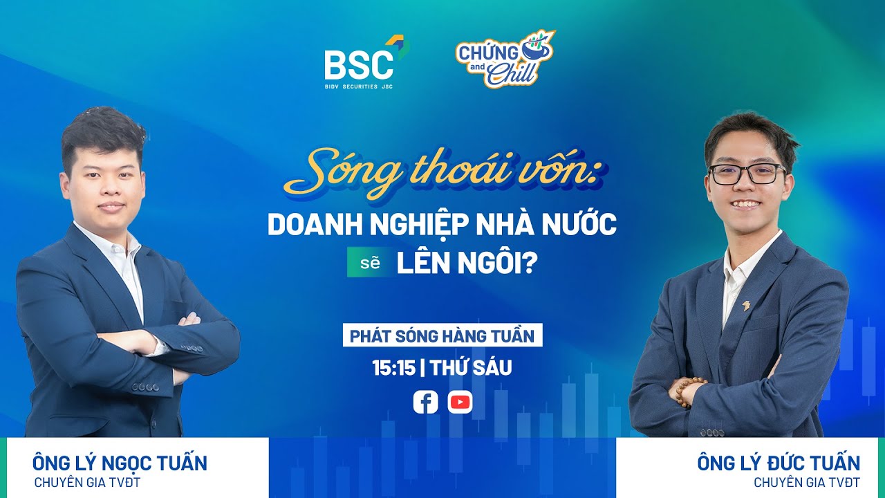 SÓNG THOÁI VỐN: DOANH NGHIỆP NHÀ NƯỚC SẼ LÊN NGÔI?| CHỨNG AND CHILL