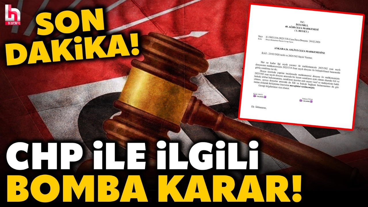 SICAK GELİŞME... İki davanın birleştirilmesi istenmişti; CHP ile kritik karar az önce çıktı!