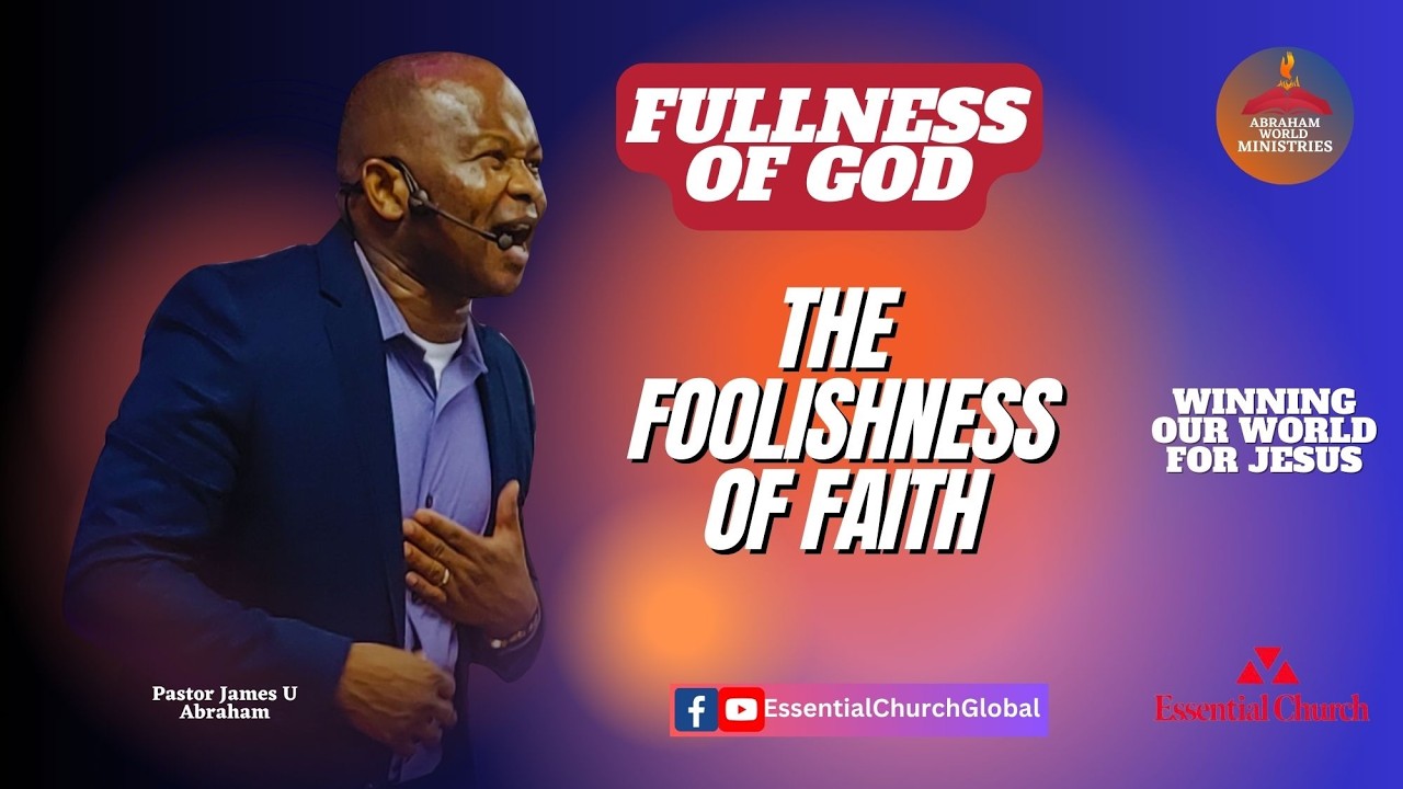 The Foolishness of Faith | Fullness of God | Pastor James