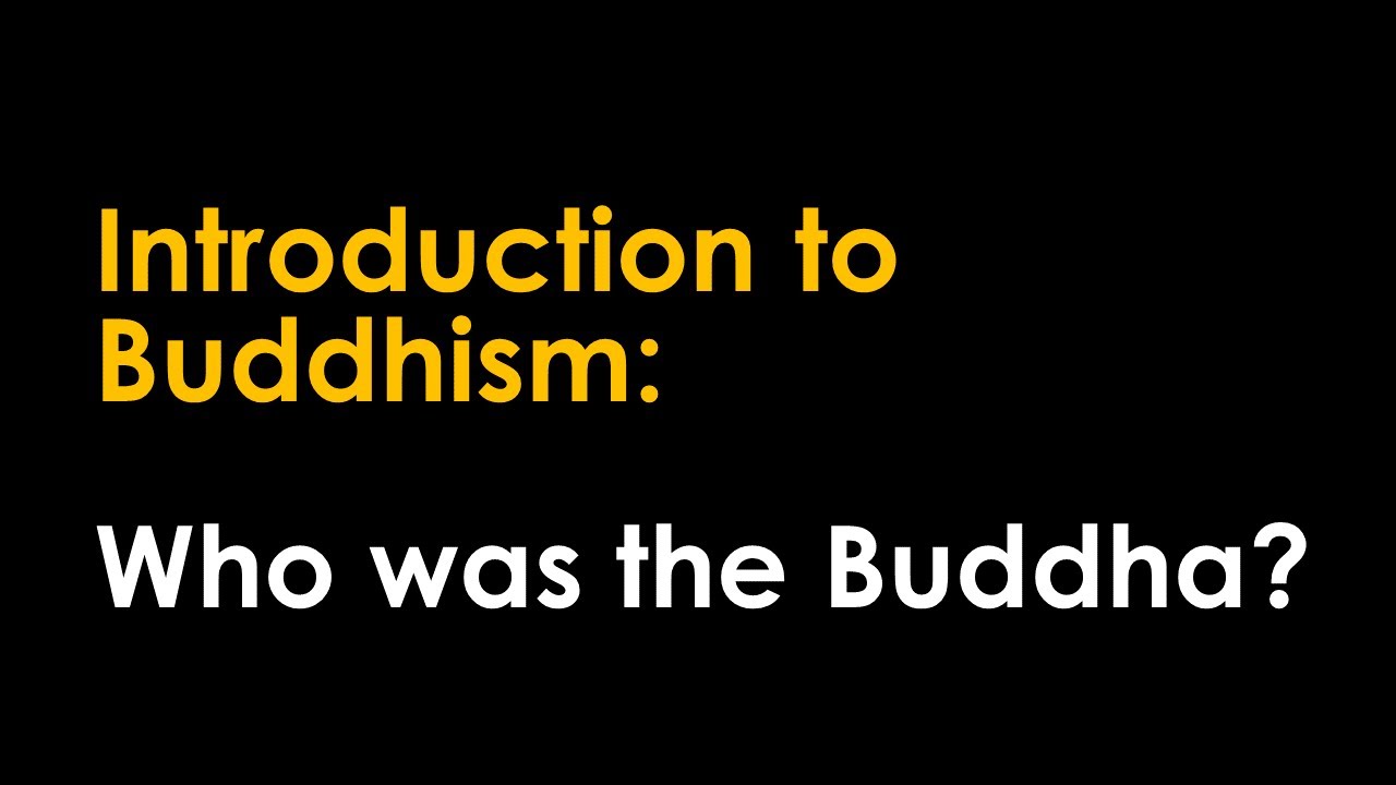 Introduction to Buddhism: Who was the Buddha?