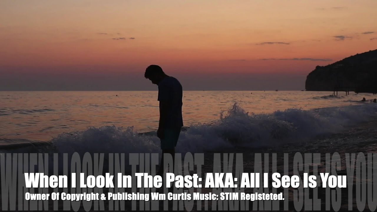 When I Look In The Past AKA All I See Is You, Wm Curtis Music Copyright Secured STIM Registered.
