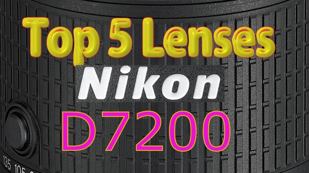 Nikon D7200 Top 5 Lenses You Need ! 2018