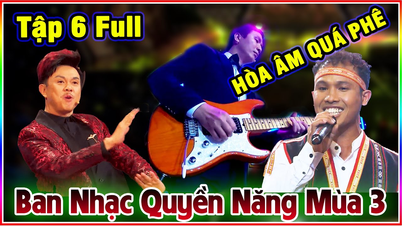 Chàng Trai TÂY NGUYÊN Giọng Khủng PHIÊU Với HÒA ÂM QUÁ PHÊ - Ban Nhạc Quyền Năng Mùa 3 Tập 6 Full