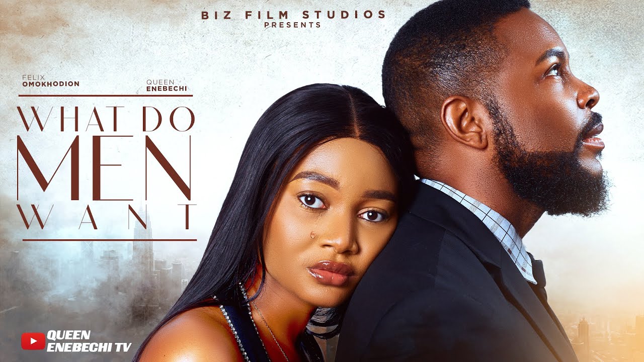 WHAT DO MEN WANT? (New) QUEEN ENEBECHI, FELIX OMOKHODION 2025 NIGERIAN&nbsp;NEW&nbsp;MOVIE