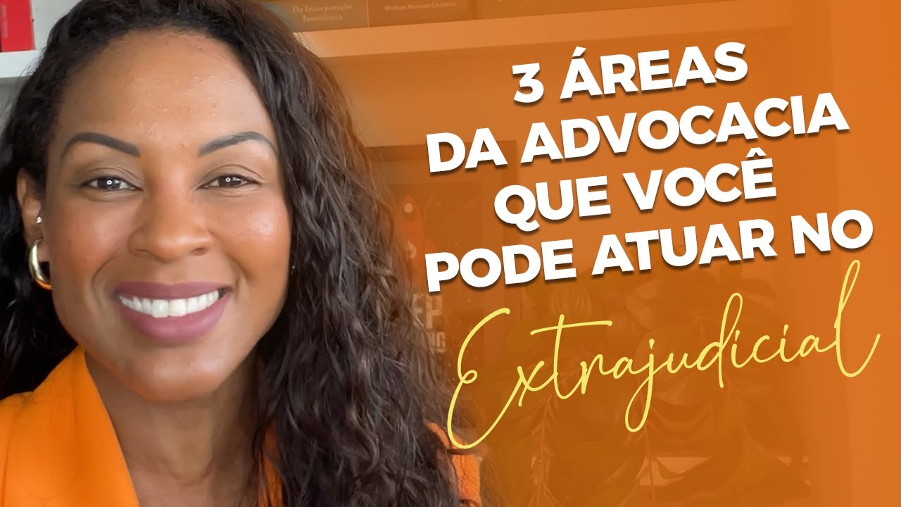 ✅3 &Aacute;REAS DA ADVOCACIA QUE VOC&Ecirc; PODE ATUAR NO EXTRAJUDICIAL