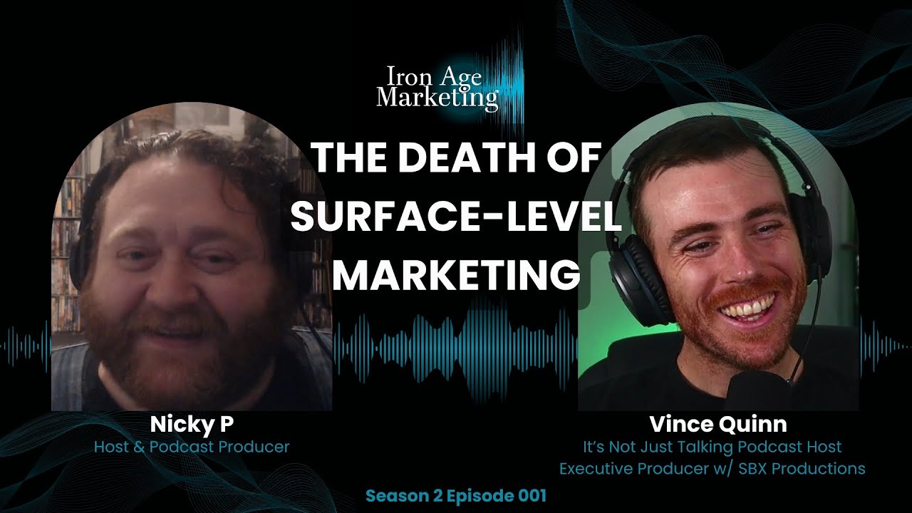 The Death of Surface-Level Marketing: Iron Age Marketing Season 2 Episode 001