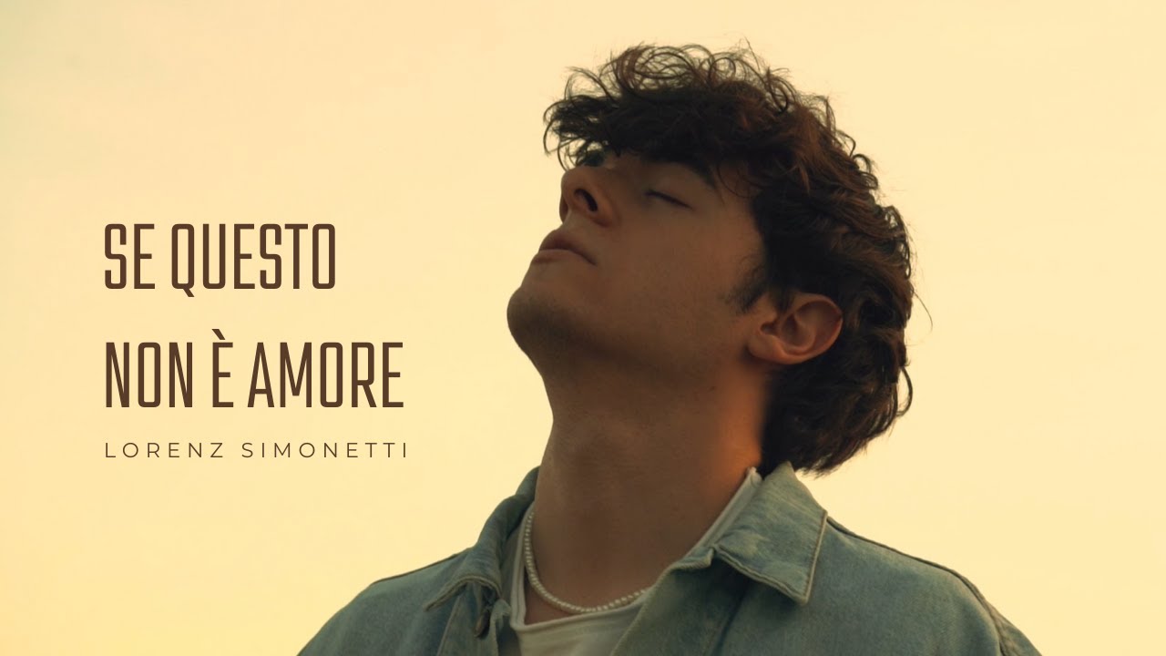 SE QUESTO NON &Egrave; AMORE - Lorenz Simonetti (Official Video)