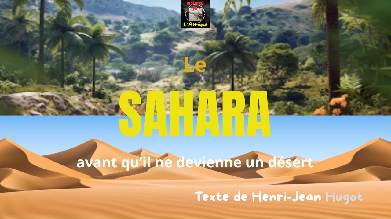 LE SAHARA AVANT QU'IL NE DEVIENNE UN DESERT OU LA TRANSFORMATION ECOLOGIQUE DE LA PLANETE