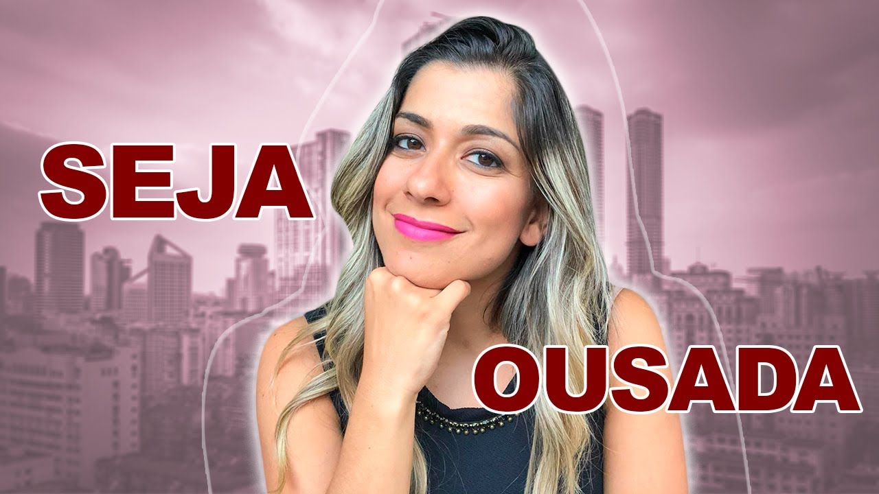 MULHER seja OUSADA!!!