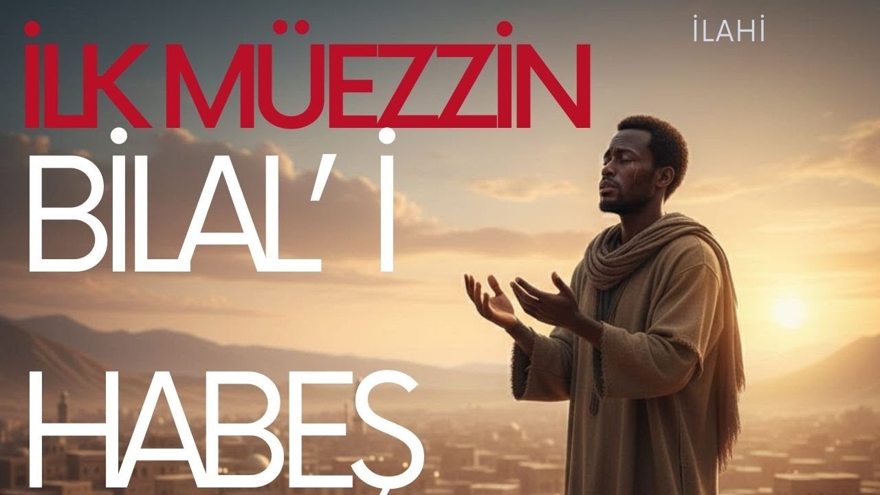 İslam’ın İlk Sesi: Bilal-i Habeşi