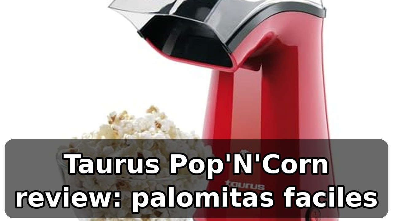 Review honesta del Taurus Pop'N'Corn: palomitas sin aceite 1100W