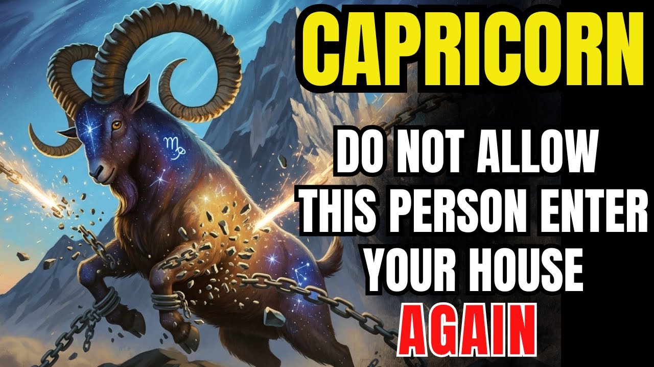 ♑ CAPRICORN - DO NOT ALLOW THIS PERSON ENTER YOUR HOUSE AGAIN