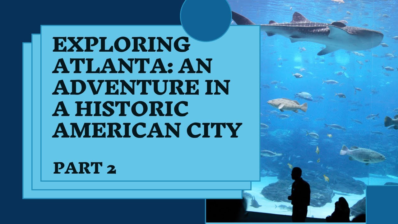 Exploring Atlanta: An Adventure in a Historic American City - Part 2