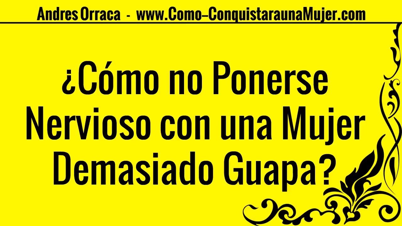 ¿Cómo no Ponerse Nervioso con una Mujer Demasiado Guapa? Como Perder La Timidez Frente A Una Mujer