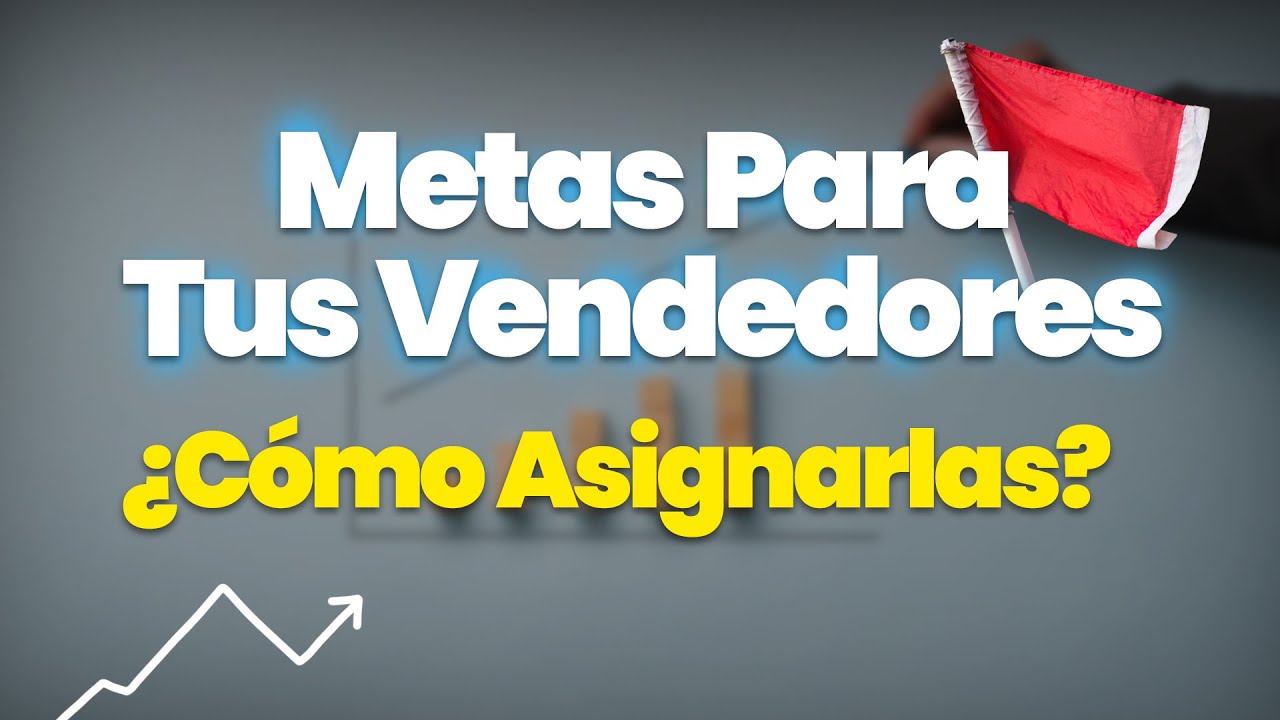 ¿Cómo Asignar Las Metas De Ventas De Mis Vendedores?