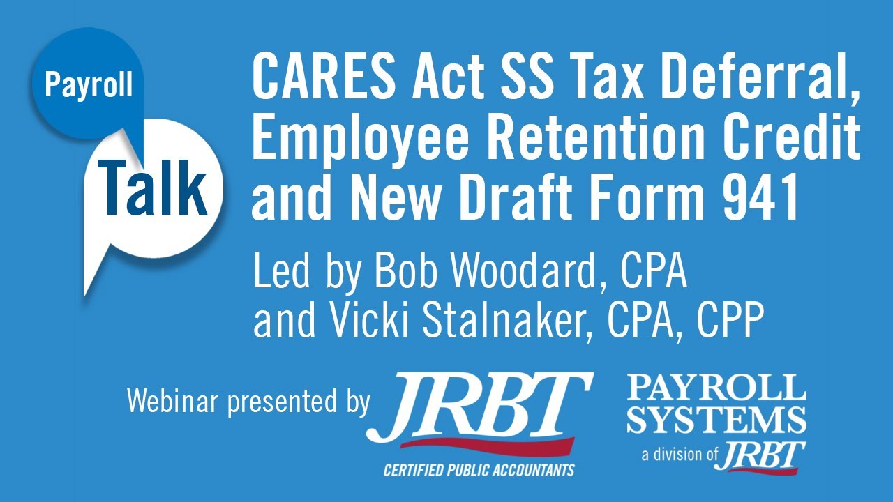 Payroll Talk Webinar-CARES Act SS Tax Deferral, Employee Retention Credit and New Draft Form 941