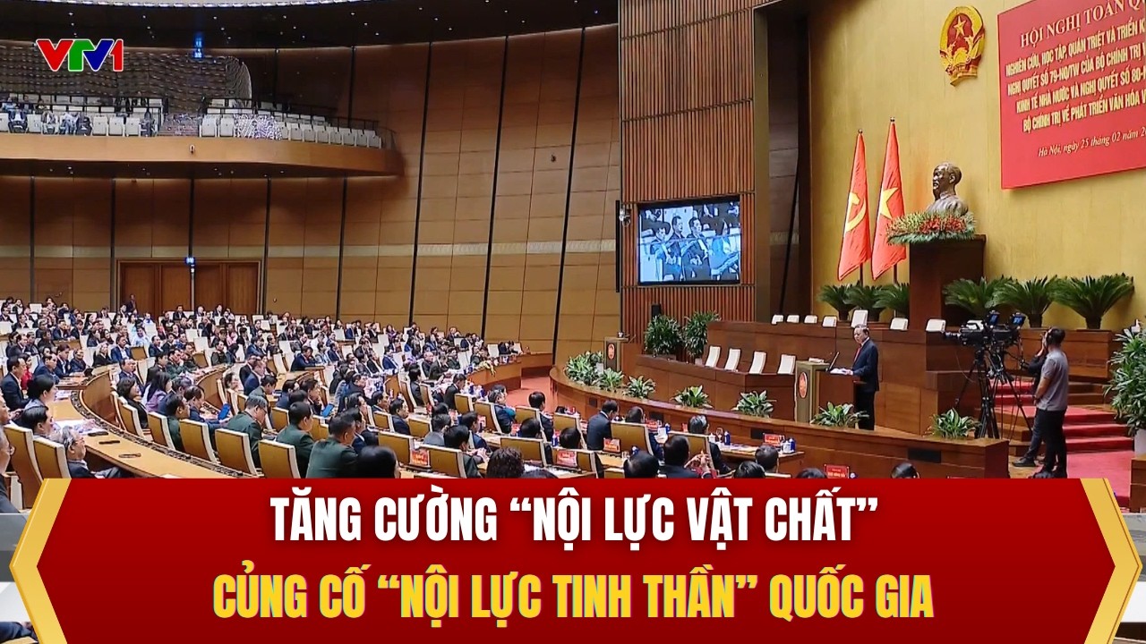 Tăng cường “nội lực vật chất”, củng cố “nội lực tinh thần” quốc gia