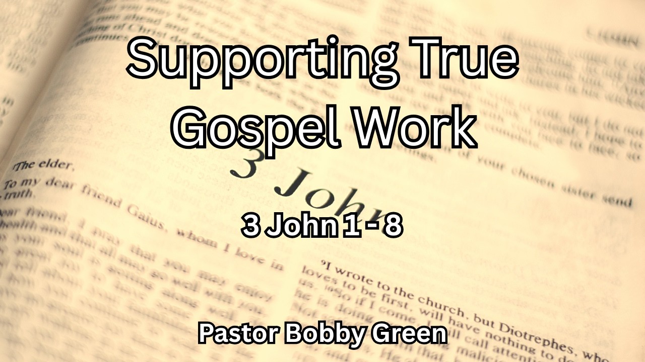 Pastor Bobby Green - Supporting True Gospel Work - 3 John 1-8