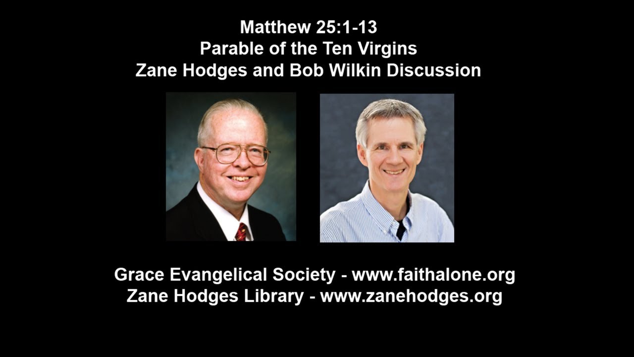 Matthew 25:1-13 - Parable of the Ten Virgins - Zane Hodges and Bob Wilkin
