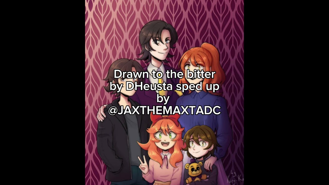 Drawn to the bitter, sped up, DHeusta FNAF  (LYRICS IN DESC!)