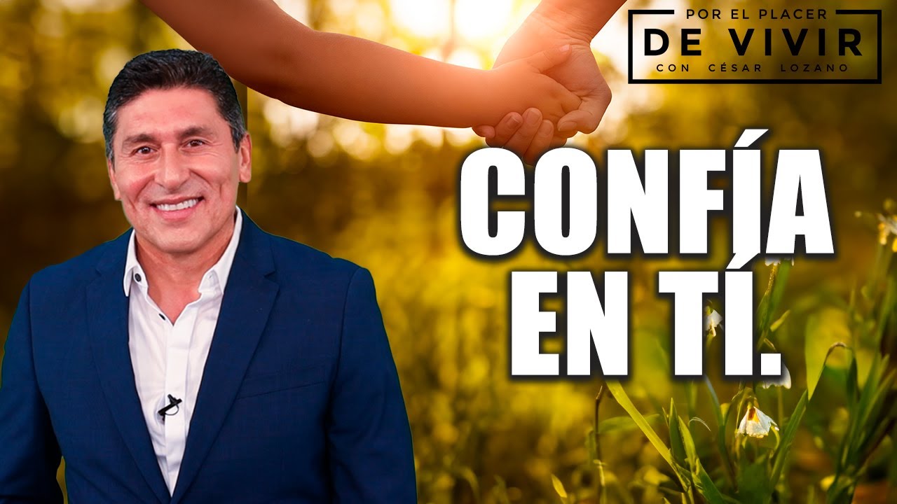 Cómo volver a recuperar la confianza en uno mismo | Por el Placer de Vivir con el Dr. César Lozano.