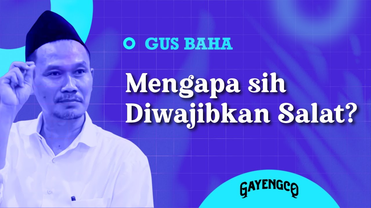 Gus Baha: Mengapa sih Diwajibkan Salat?