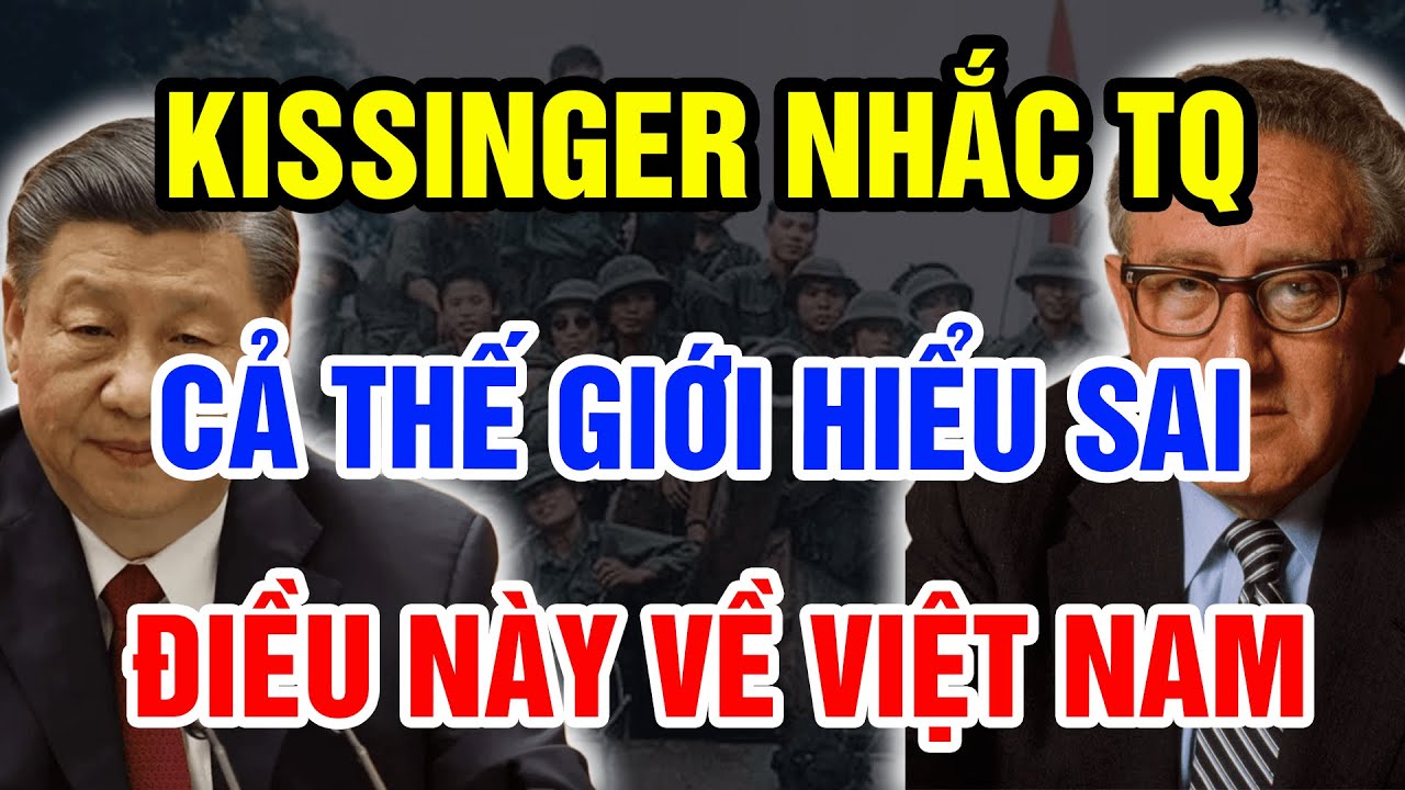 Kissinger Nói THẾ GIỚI ĐÃ HIỂU SAI VỀ VIỆT NAM Khiến Trung Quốc Phải Cứng Họng