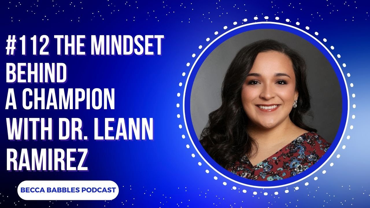 #113 The Mindset Behind a Champion with Dr. Leann Ramirez