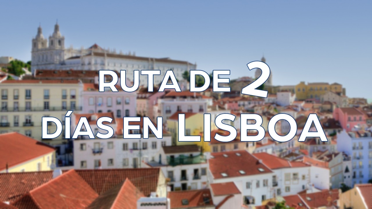 Ruta de dos d&iacute;as en Lisboa | Viajar a Lisboa en Portugal