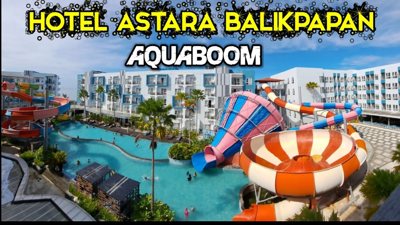Astara Hotel Balikpapan | Aquaboom Astara
