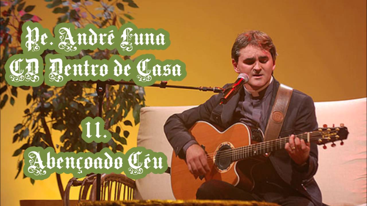 Pe. André Luna (CD Dentro de Casa) 11. Abençoado Céu ヅ