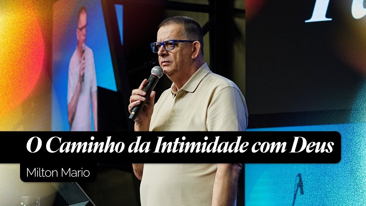 Culto Celebração - O Caminho da Intimidade com Deus | Milton Mário