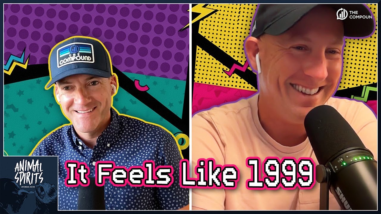 It Feels Like 1999 | Animal Spirits 433
