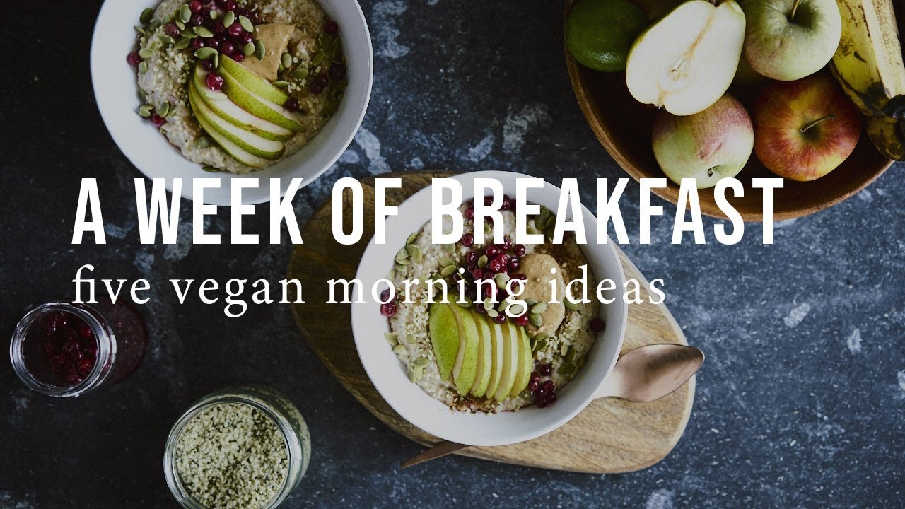 A WEEK OF VEGAN BREAKFASTS | Good Eatings