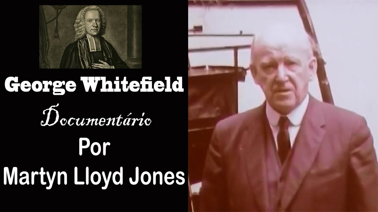 George Whitefield | Documentário por Martyn Lloyd-Jones (Dublado)