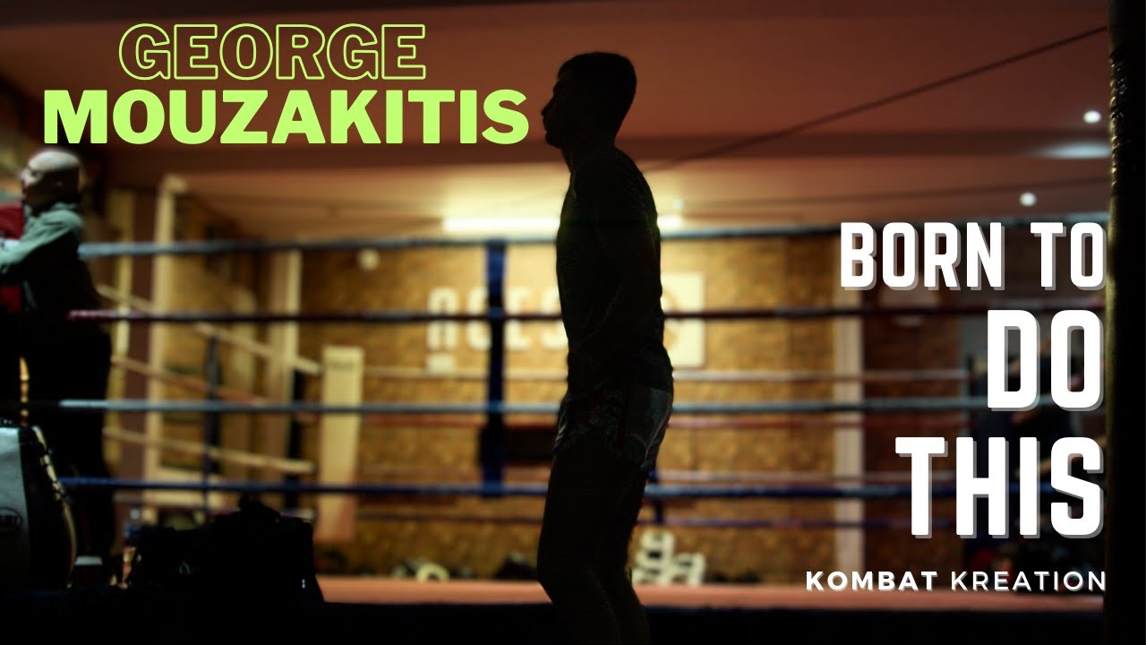 BELIEVE IN THE DREAM - MUAY THAI DOCUMENTARY- BORN TO DO THIS - GEORGE MOUZAKITIS