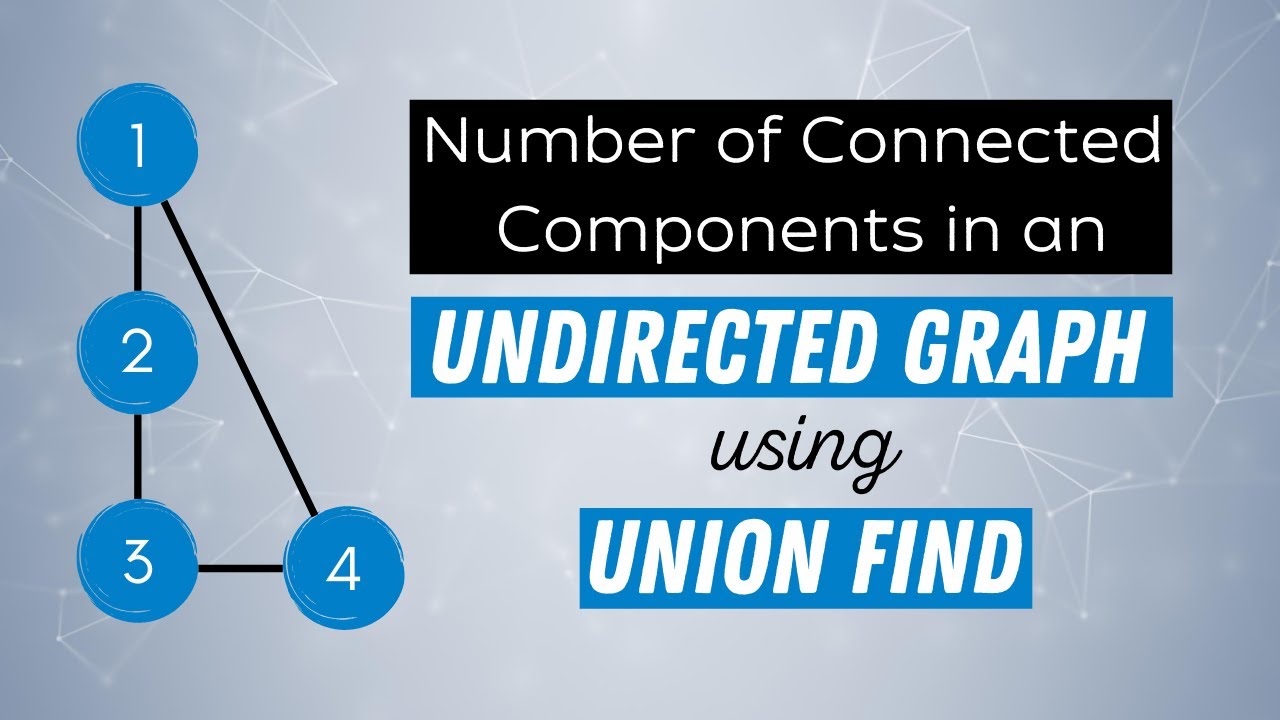 Union Find Data Structure - Number of Connected Components in an Undirected Graph (LeetCode)