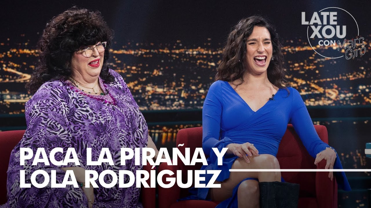 Entrevista a Paca La Piraña y Lola Rodríguez | Late Xou con Marc Giró