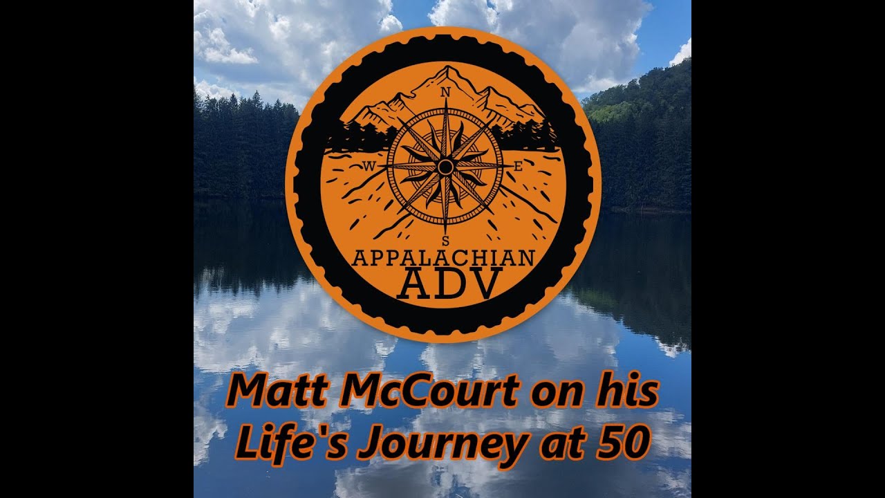 Appalachian ADV Community Podcast - Matt McCourt on his Life's Journey at 50