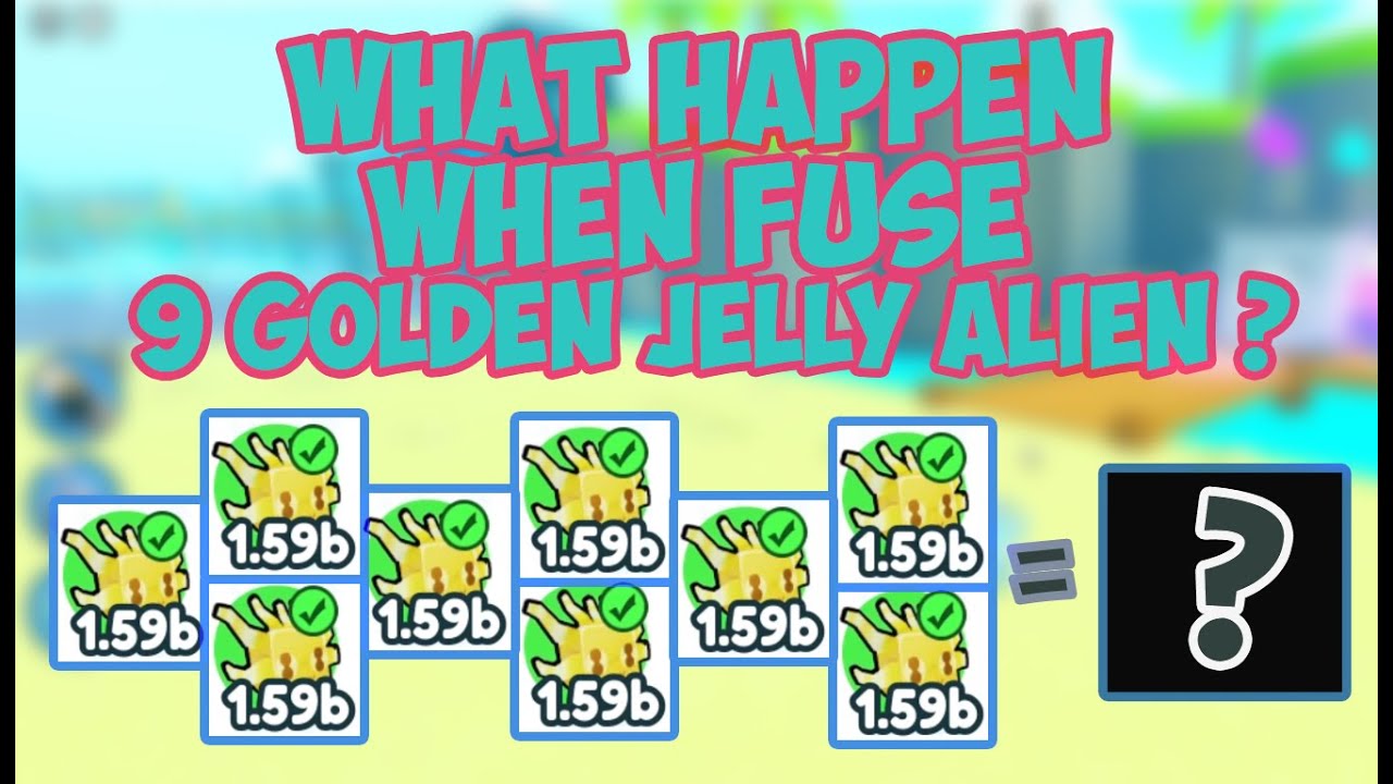 What Happen When Fuse 9 Golden Jelly Alien ? [ROBLOX - PET SIMULATOR X]