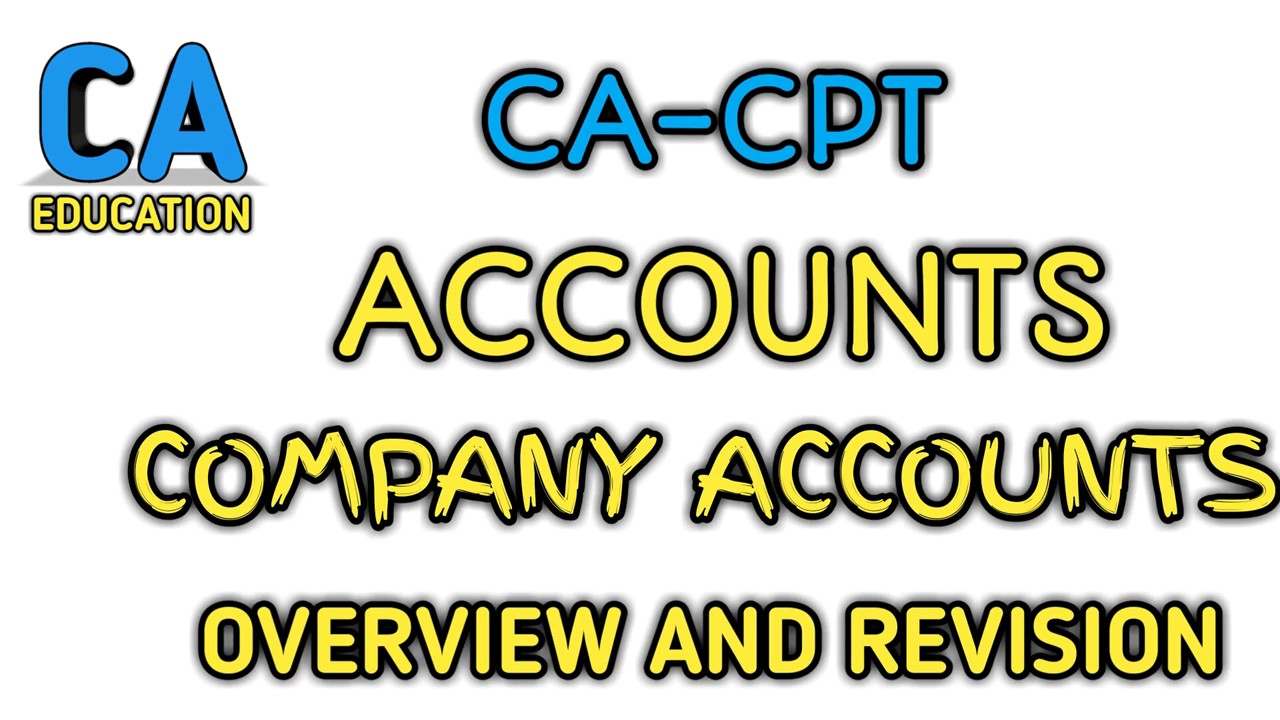 CA-CPT COMPANY ACCOUNTS REVISION AND OVERVIEW