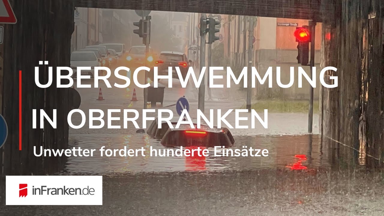 ÜBERFLUTUNGEN IN OBERFRANKEN: Unwetter fordert hunderte Einsatzkräfte