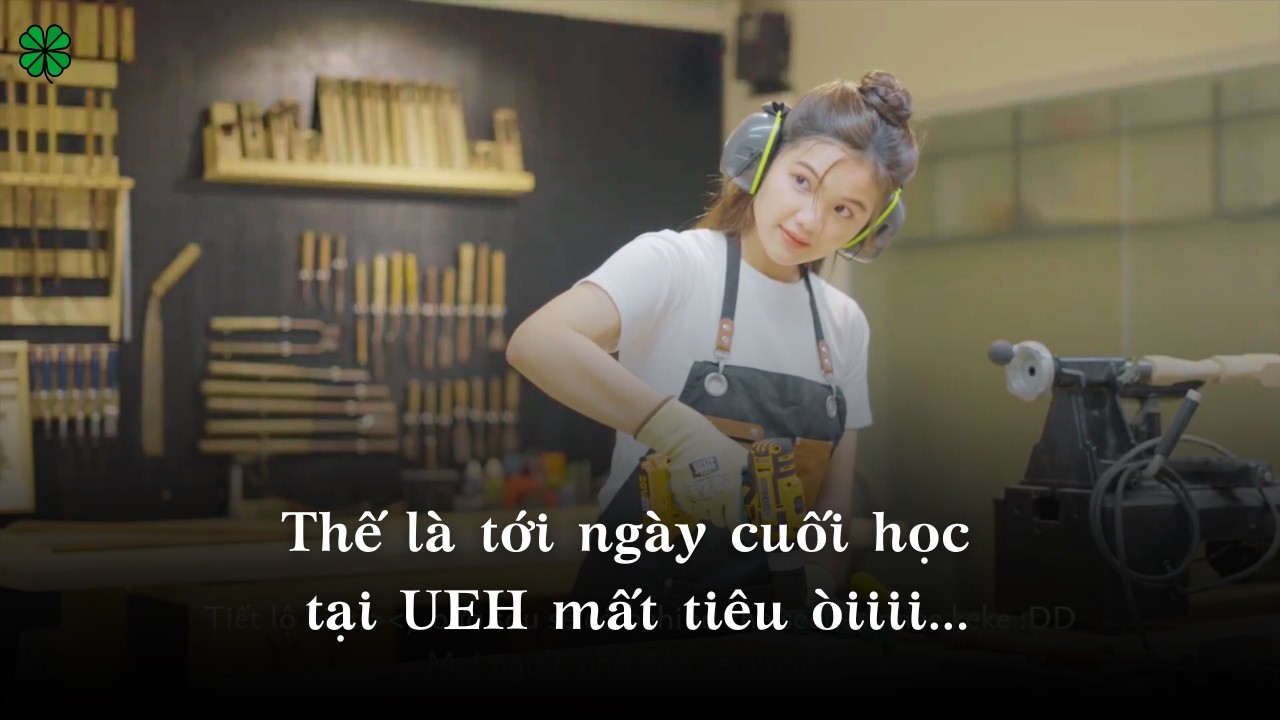Đây là lần cuối học tại UEH rồi à...