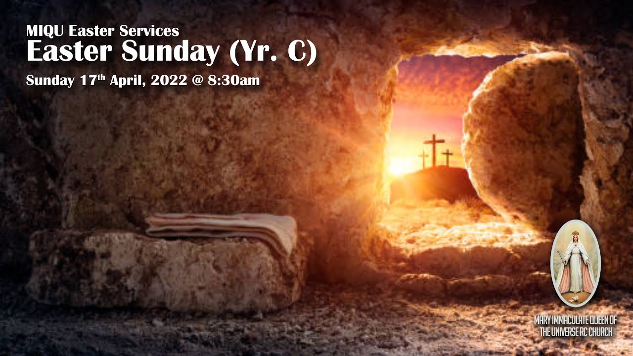 MIQU Easter Season Services - Easter Sunday (Yr. C) - Sunday 17th April, 2022