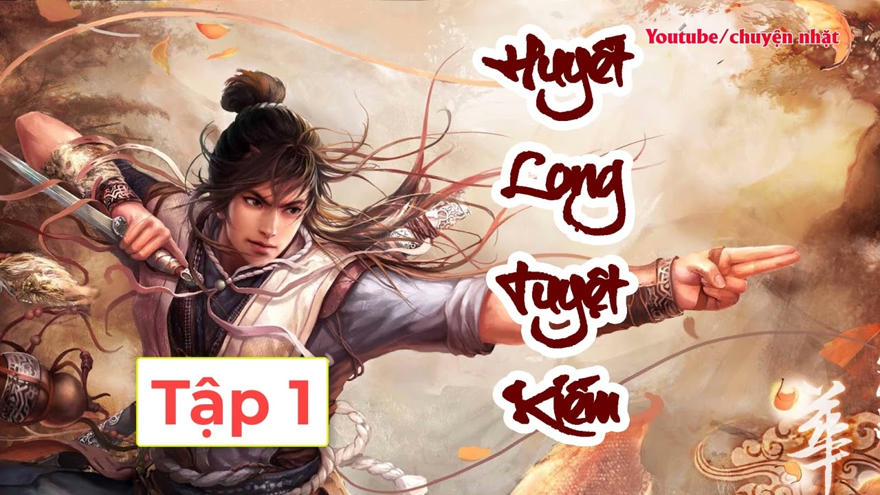 Huyết Long Tuyệt Kiếm Tập 1 Truyện kiếm hiệp hay, Tiên Hiệp, Podcasts Truyện Nhặt