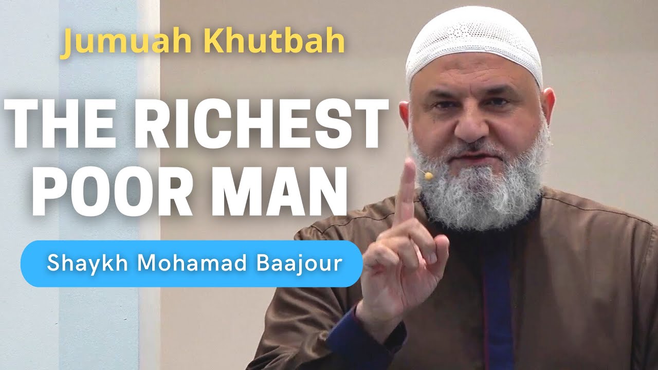 The Richest Poor Man | Jumu'ah Khutbah | Shaykh Mohamad Baajour