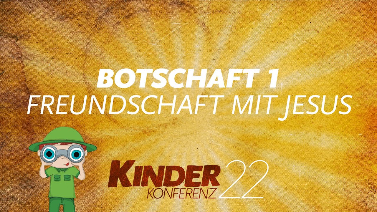 Kinderkonferenz 22 - Botschaft 1: Freundschaft mit Jesus