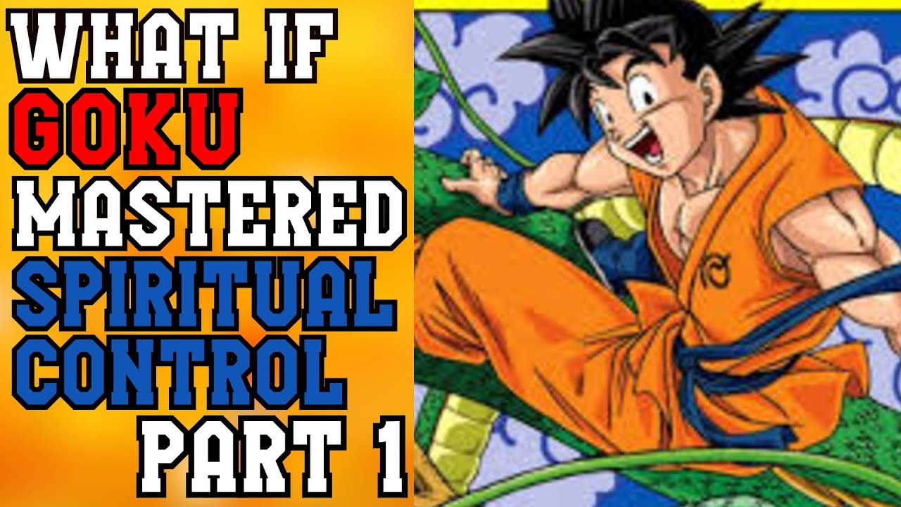 What if Goku Mastered Spiritual Control part 1
