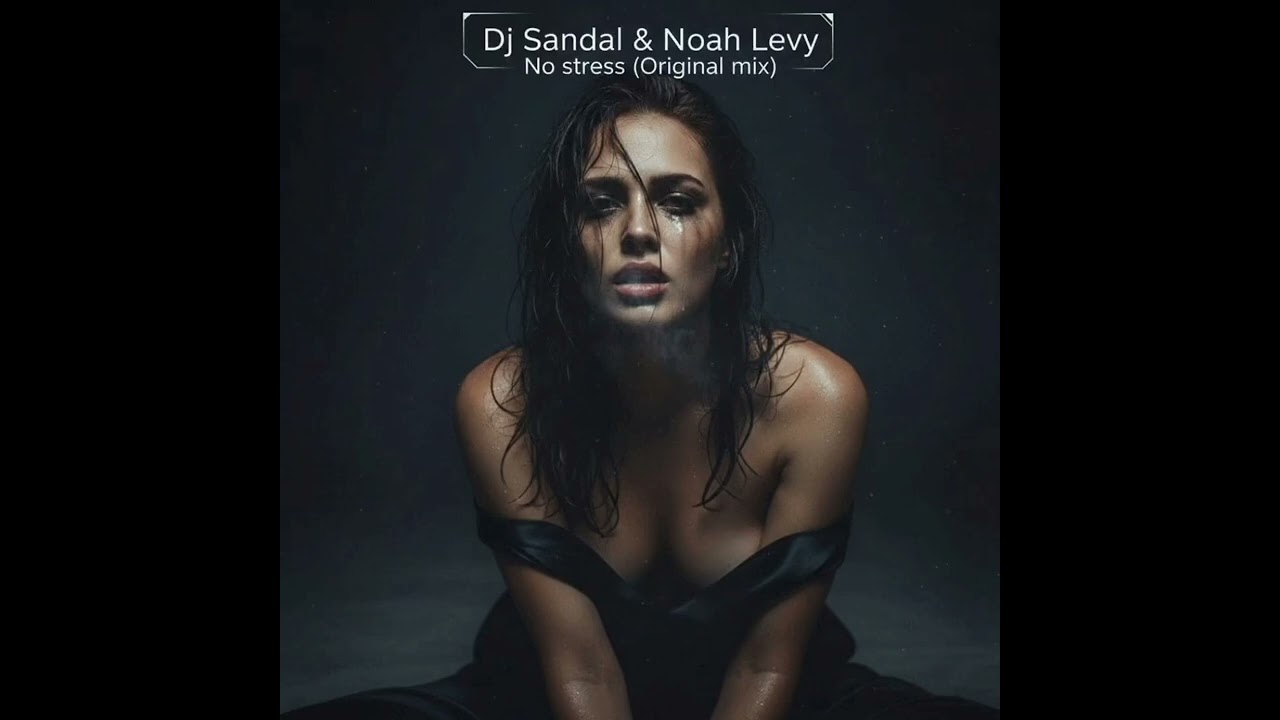 Dj Sandal & Noah Levy - No stress (Original mix)